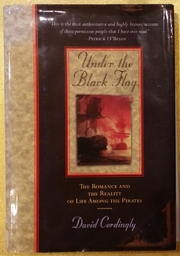 "Under the Black Flag - The Romance And Reality Of Life Among Pirates" by David Cordingly