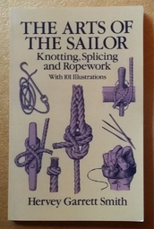 "The Arts Of The Sailor - Knotting, Splicing and Ropework" Hervey Garrett Smith